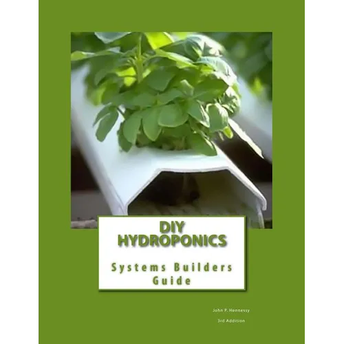 DIY Hydroponics: System Builders Guide 3rd Addition - Paperback