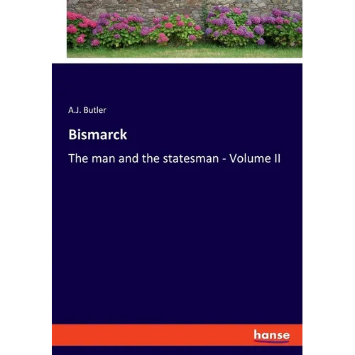 Bismarck: The man and the statesman - Volume II - Paperback