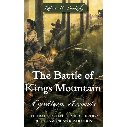 The Battle of Kings Mountain: Eyewitness Accounts - Hardcover