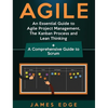 Agile: An Essential Guide to Agile Project Management, The Kanban Process and Lean Thinking + A Comprehensive Guide to Scrum - Hardcover