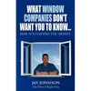 What Window Companies Don't Want You To Know...: How It's Costing You Money - Paperback