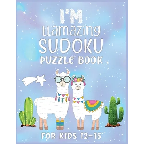 I'm Llamazing Sudoku Puzzle Book For Kids 12-15: A Brain and Thinking Puzzles For Cleaver Kids - Paperback