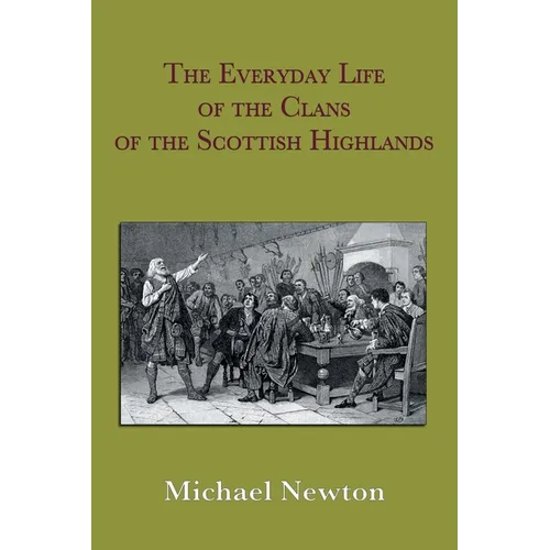 The Everyday Life of the Clans of the Scottish Highlands - Paperback