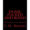 DUMB, FUCKED and BLIND: Playscript for theatre - Paperback
