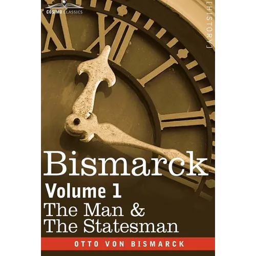 Bismarck: The Man & the Statesman, Volume 1 - Hardcover