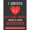 I Survived Open Heart Surgery: Sudoku And Wordsearch Puzzles Large Print Perfect Post Heart Surgery Gift For Women, Men, Teens and Kids - Get Well Soo - Paperback