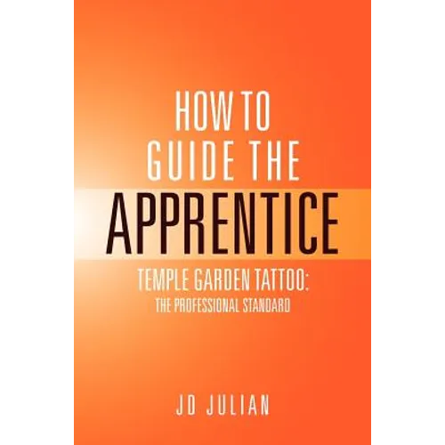 How to Guide the Apprentice: Temple Garden Tattoo: The Professional Standard - Paperback