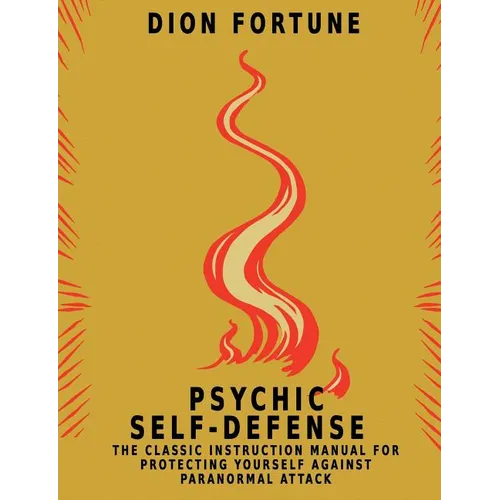 Psychic Self-Defense: The Classic Instruction Manual for Protecting Yourself Against Paranormal Attack - Paperback