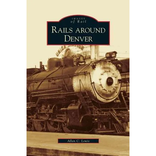Rails Around Denver - Hardcover