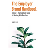 The Employer Brand Handbook: Volume 1: The Real World Guide to Working With Recruiters - Paperback
