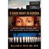 A Dark Night in Aurora: Inside James Holmes and the Colorado Mass Shootings - Hardcover