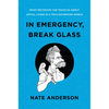In Emergency, Break Glass: What Nietzsche Can Teach Us about Joyful Living in a Tech-Saturated World - Hardcover
