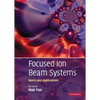 Focused Ion Beam Systems: Basics and Applications - Hardcover