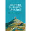 Rewriting My Happily Ever After: A memoir of divorce and discovery - Paperback