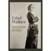 Ethel Wallace: Modern Rebel - Hardcover