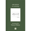 On Dogs: An Anthology - Hardcover