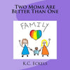 Two Moms Are Better Than One - Paperback