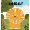 I am Brave: Helping children develop confidence, self-belief, resilience and emotional growth through character strengths and positive affirmations - Hardcover