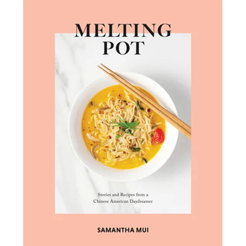 Melting Pot: Stories and Recipes from a Chinese American Daydreamer - Hardcover