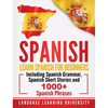 Spanish: Learn Spanish For Beginners Including Spanish Grammar, Spanish Short Stories and 1000+ Spanish Phrases - Hardcover
