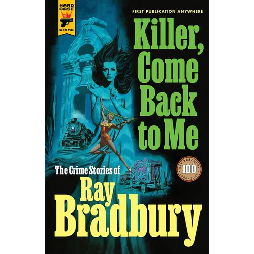 Killer, Come Back to Me: The Crime Stories of Ray Bradbury - Hardcover