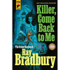 Killer, Come Back to Me: The Crime Stories of Ray Bradbury - Hardcover