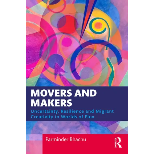 Movers and Makers: Uncertainty, Resilience and Migrant Creativity in Worlds of Flux - Paperback