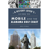 A History Lover's Guide to Mobile and the Alabama Gulf Coast - Paperback