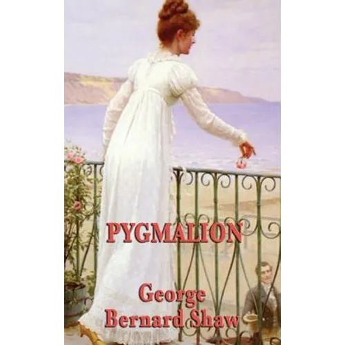 Pygmalion: A Classic Comedy of Language, Class, and Transformation - Hardcover