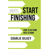 Start Finishing: How to Go from Idea to Done - Paperback