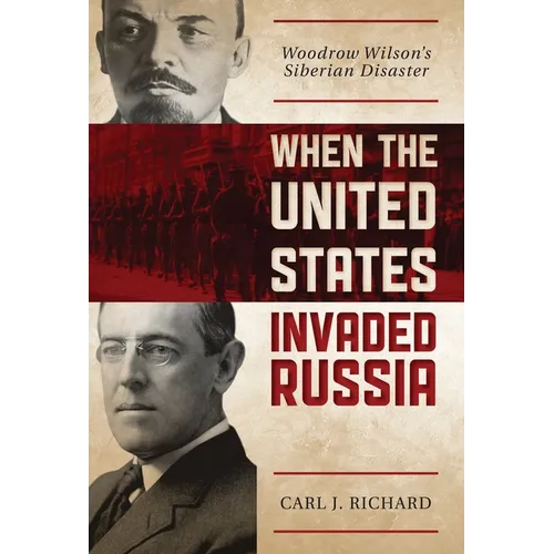 When the United States Invaded Russia: Woodrow Wilson's Siberian Disaster - Paperback