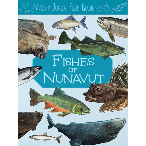 Junior Field Guide: Fishes of Nunavut: English Edition - Paperback