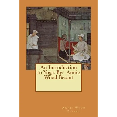 An Introduction to Yoga. By: Annie Wood Besant - Paperback