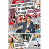Rich Kids: A History of Shopping Malls in Tehran - Paperback