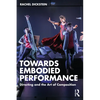 Towards Embodied Performance: Directing and the Art of Composition - Paperback