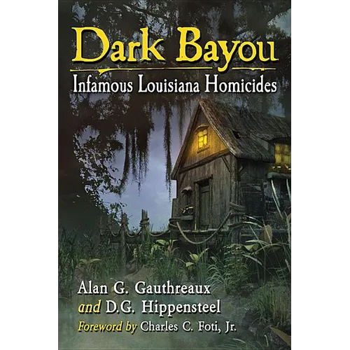 Dark Bayou: Infamous Louisiana Homicides - Paperback