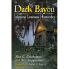 Dark Bayou: Infamous Louisiana Homicides - Paperback