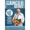 Cancer Cureology: The Ultimate Survivor's Holistic Guide: Integrative, Natural, Anti-Cancer Answers: The Science And Truth - Paperback