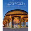 Innovations in Mass Timber: Sequestering Carbon with Style in Commercial Buildings - Hardcover