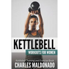 Kettlebell Workouts For Women: Kettlebell Training and Exercise Book - Paperback