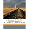 A Grammar of the Old Testament in Greek According to the Septuagint - Paperback