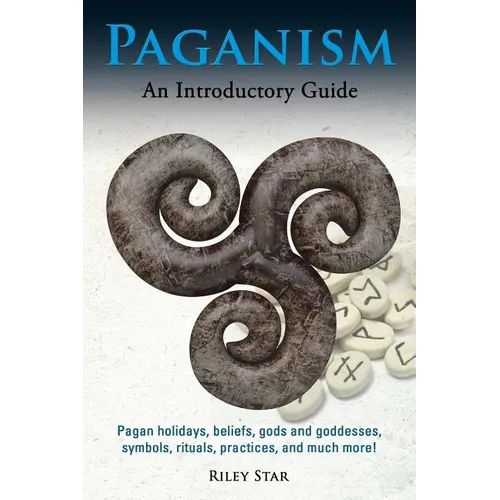 Paganism: Pagan holidays, beliefs, gods and goddesses, symbols, rituals, practices, and much more! An Introductory Guide - Paperback