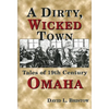 A Dirty, Wicked Town: Tales of 19th Century Omaha - Paperback
