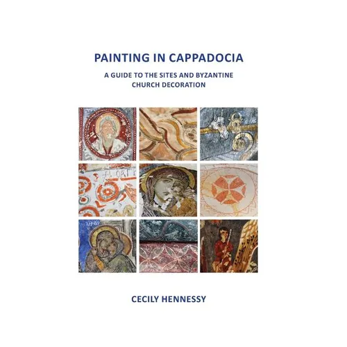 Painting in Cappadocia: A Guide to the Sites and Byzantine Church Decoration - Paperback