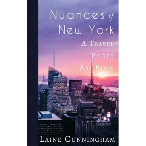 Nuances of New York City: From the Empire State Building to Rockefeller Center - Paperback
