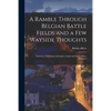 A Ramble Through Belgian Battle Fields and a Few Wayside Thoughts [microform]: Fontenoy, Malplaquet, Jemappes, Ligny and Quatre Bras, Waterloo - Paperback