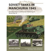 Soviet Tanks in Manchuria 1945: The Red Army's Ruthless Last Blitzkrieg of World War II - Paperback
