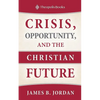 Crisis, Opportunity, and the Christian Future - Paperback