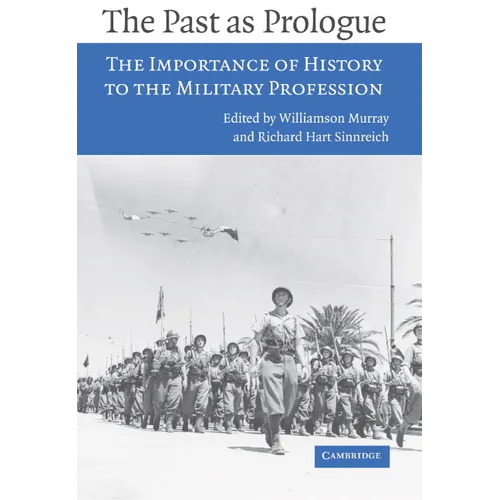 The Past as Prologue: The Importance of History to the Military Profession - Paperback