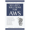 Security Solutions for AWS: Understanding Network Security and Performance Monitoring for Amazon Web Services - Paperback